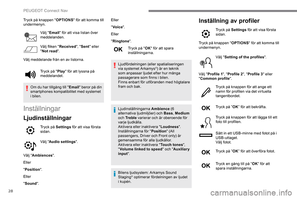 Peugeot Expert 2019 Ägarmanual (in Swedish) 28
Tryck på knappen "OPTIONS" för att komma till
undermenyn.
Välj "Email " för att visa listan över
meddelanden.
Välj fliken " Received", "Sent " eller
" Not read ".
Välj meddelande från en Peugeot Expert 2019 Ägarmanual (in Swedish) 28
Tryck på knappen "OPTIONS" för att komma till
undermenyn.
Välj "Email " för att visa listan över
meddelanden.
Välj fliken " Received", "Sent " eller
" Not read ".
Välj meddelande från en