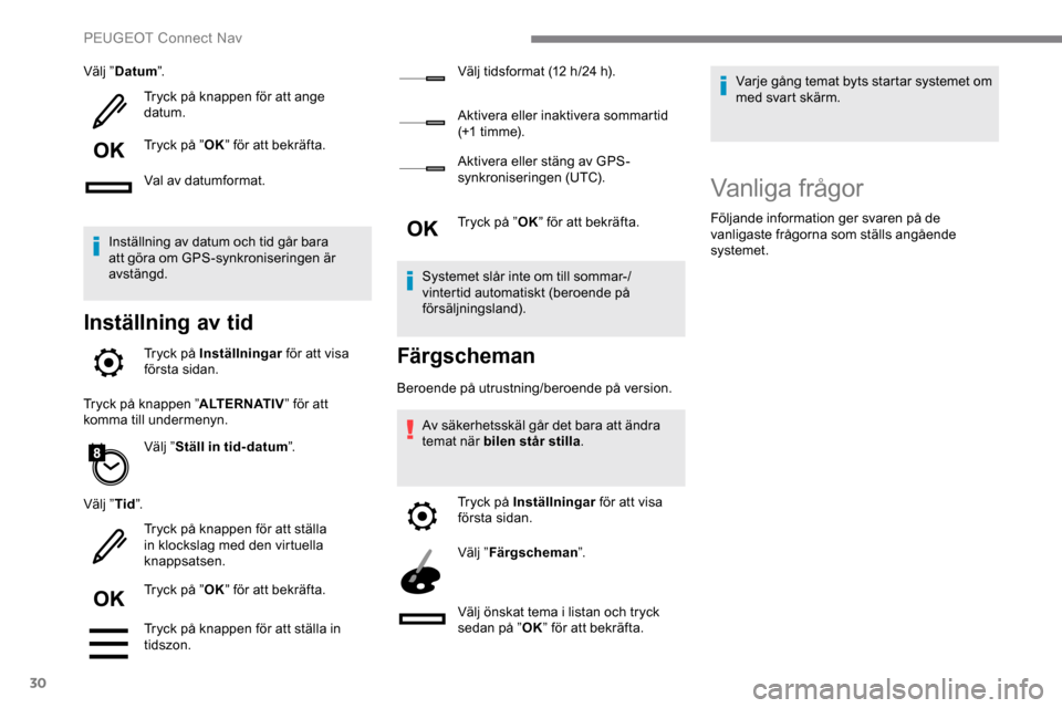 Peugeot Expert 2019 Ägarmanual (in Swedish) 30
Välj ”Datum ”.
Tryck på knappen för att ange
datum.
Tryck på ” OK” för att bekräfta.
Val av datumformat.
Inställning av datum och tid går bara
att göra om GPS-synkroniseringen ä Peugeot Expert 2019 Ägarmanual (in Swedish) 30
Välj ”Datum ”.
Tryck på knappen för att ange
datum.
Tryck på ” OK” för att bekräfta.
Val av datumformat.
Inställning av datum och tid går bara
att göra om GPS-synkroniseringen ä