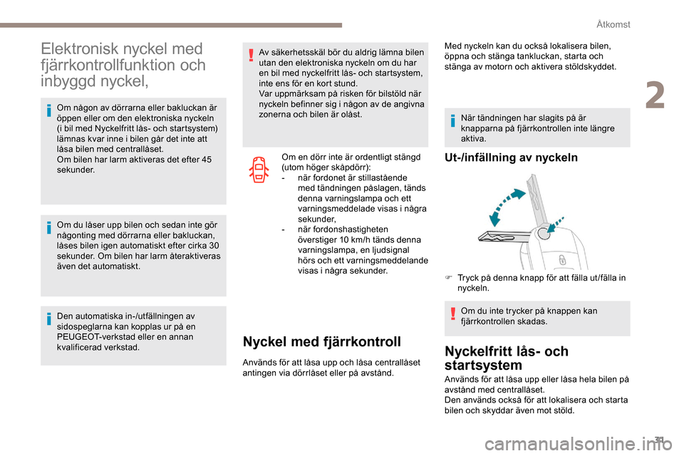 Peugeot Expert 2019 Ägarmanual (in Swedish) 31
Elektronisk nyckel med
fjärrkontrollfunktion och
inbyggd nyckel,
Om någon av dörrarna eller bakluckan är
öppen eller om den elektroniska nyckeln
(i bil med Nyckelfritt lås- och startsyste Peugeot Expert 2019 Ägarmanual (in Swedish) 31
Elektronisk nyckel med
fjärrkontrollfunktion och
inbyggd nyckel,
Om någon av dörrarna eller bakluckan är
öppen eller om den elektroniska nyckeln
(i bil med Nyckelfritt lås- och startsyste