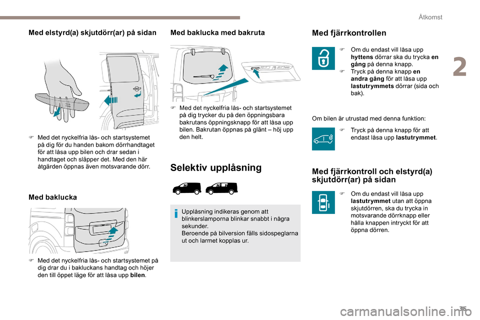 Peugeot Expert 2019 Ägarmanual (in Swedish) 35
Med elstyrd(a) skjutdörr(ar) på sidan
Med bakluckaMed baklucka med bakruta
F Med det nyckelfria lås- och startsystemet
på dig trycker du på den öppningsbara
bakrutans öppningsknapp för at Peugeot Expert 2019 Ägarmanual (in Swedish) 35
Med elstyrd(a) skjutdörr(ar) på sidan
Med bakluckaMed baklucka med bakruta
F Med det nyckelfria lås- och startsystemet
på dig trycker du på den öppningsbara
bakrutans öppningsknapp för at