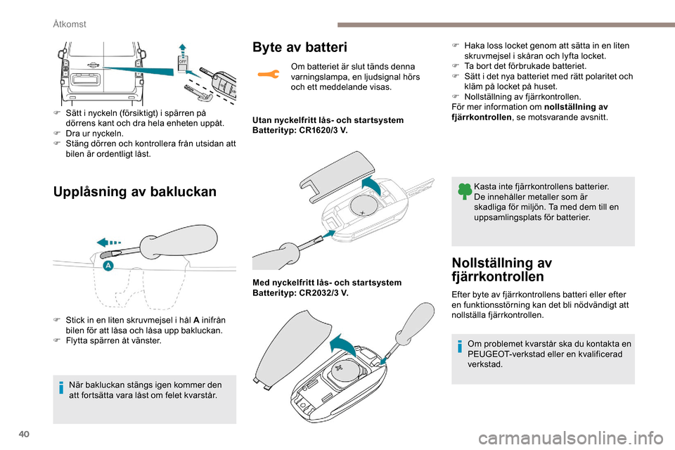 Peugeot Expert 2019 Ägarmanual (in Swedish) 40
Upplåsning av bakluckan
F Sätt i nyckeln (försiktigt) i spärren på dörrens kant och dra hela enheten uppåt.
F
D
ra ur nyckeln.
F
S
täng dörren och kontrollera från utsidan att
bile Peugeot Expert 2019 Ägarmanual (in Swedish) 40
Upplåsning av bakluckan
F Sätt i nyckeln (försiktigt) i spärren på dörrens kant och dra hela enheten uppåt.
F
D
ra ur nyckeln.
F
S
täng dörren och kontrollera från utsidan att
bile