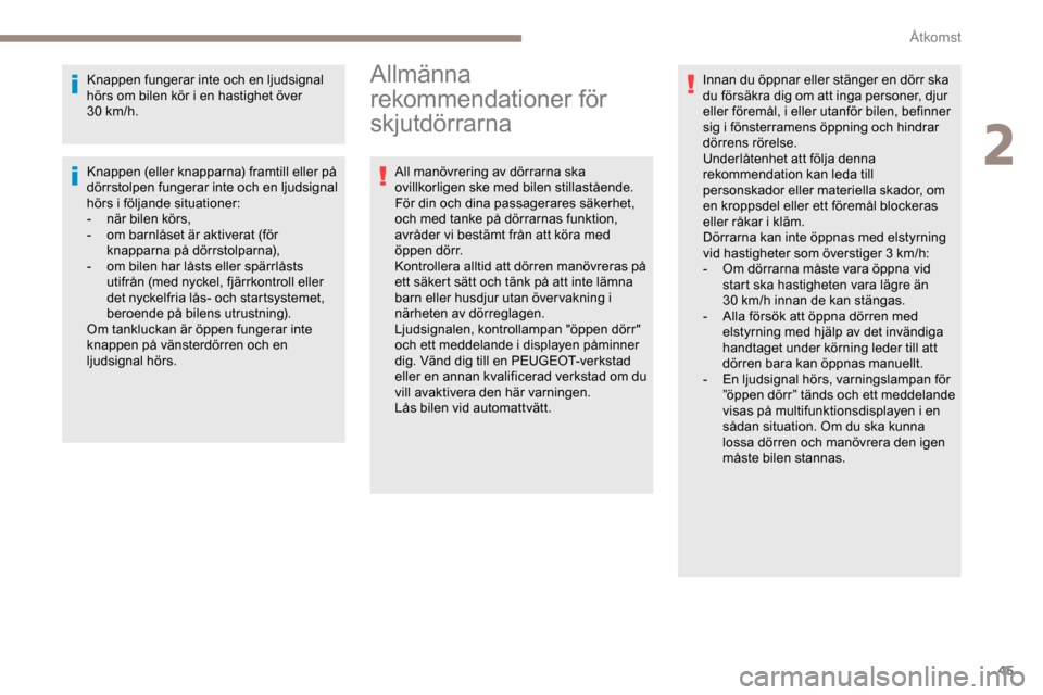 Peugeot Expert 2019 Ägarmanual (in Swedish) 45
Knappen fungerar inte och en ljudsignal
hörs om bilen kör i en hastighet över
30
km/h.
Knappen (eller knapparna) framtill eller på
dörrstolpen fungerar inte och en ljudsignal
hörs i fö Peugeot Expert 2019 Ägarmanual (in Swedish) 45
Knappen fungerar inte och en ljudsignal
hörs om bilen kör i en hastighet över
30
km/h.
Knappen (eller knapparna) framtill eller på
dörrstolpen fungerar inte och en ljudsignal
hörs i fö