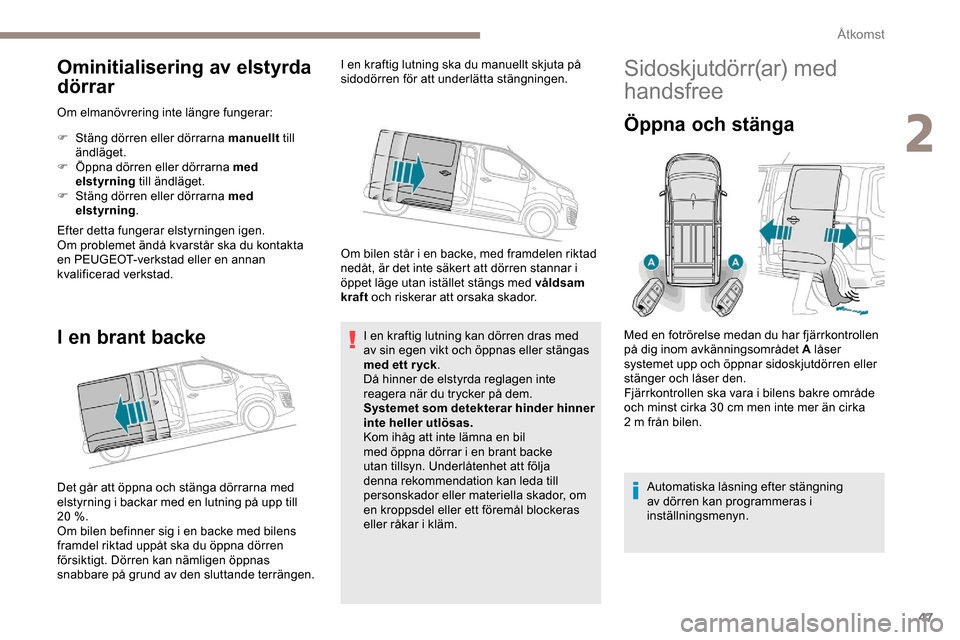 Peugeot Expert 2019 Ägarmanual (in Swedish) 47
Ominitialisering av elstyrda
dörrar
Om elmanövrering inte längre fungerar:
F
S
täng dörren eller dörrarna manuellt till
ändläget.
F
Ö
ppna dörren eller dörrarna med
elstyrning Peugeot Expert 2019 Ägarmanual (in Swedish) 47
Ominitialisering av elstyrda
dörrar
Om elmanövrering inte längre fungerar:
F
S
täng dörren eller dörrarna manuellt till
ändläget.
F
Ö
ppna dörren eller dörrarna med
elstyrning