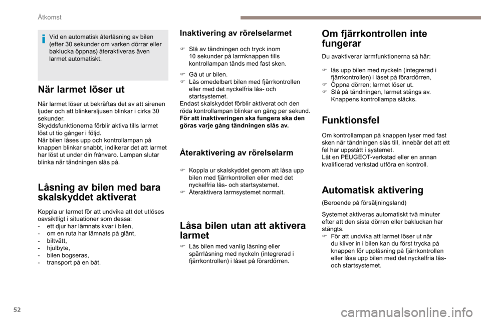 Peugeot Expert 2019 Ägarmanual (in Swedish) 52
När larmet löser ut
När larmet löser ut bekräftas det av att sirenen
ljuder och att blinkersljusen blinkar i cirka 30
sekunder.
Skyddsfunktionerna förblir aktiva tills larmet
löst ut tio Peugeot Expert 2019 Ägarmanual (in Swedish) 52
När larmet löser ut
När larmet löser ut bekräftas det av att sirenen
ljuder och att blinkersljusen blinkar i cirka 30
sekunder.
Skyddsfunktionerna förblir aktiva tills larmet
löst ut tio