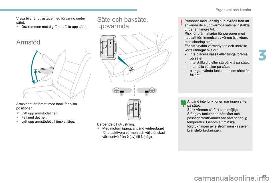 Peugeot Expert 2019 Ägarmanual (in Swedish) 57
Vissa bilar är utrustade med för varing under
sätet.
F
D
ra remmen mot dig för att fälla upp sätet.
Armstöd
Armstödet är försett med hack för olika
positioner.
F
L
yft upp armstö Peugeot Expert 2019 Ägarmanual (in Swedish) 57
Vissa bilar är utrustade med för varing under
sätet.
F
D
ra remmen mot dig för att fälla upp sätet.
Armstöd
Armstödet är försett med hack för olika
positioner.
F
L
yft upp armstö