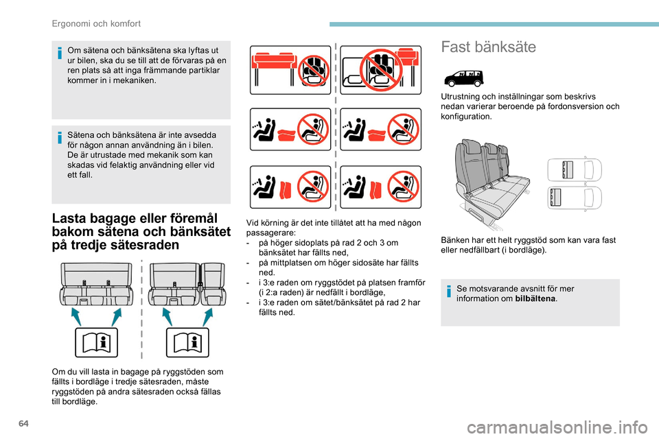 Peugeot Expert 2019  Ägarmanual (in Swedish) 64
Lasta bagage eller föremål 
bakom sätena och bänksätet 
på tredje sätesraden
Fast bänksäte
Utrustning och inställningar som beskrivs 
nedan varierar beroende på fordonsversion och 
konfi