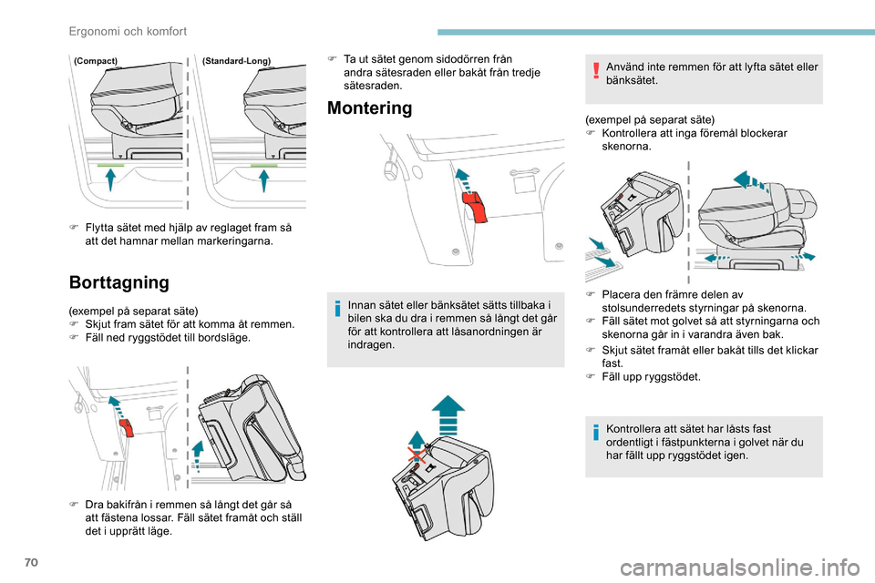 Peugeot Expert 2019 Ägarmanual (in Swedish) 70
F Flytta sätet med hjälp av reglaget fram så att det hamnar mellan markeringarna.
Borttagning
(exempel på separat säte)
F S kjut fram sätet för att komma åt remmen.
F
F
äll ned ryggstö Peugeot Expert 2019 Ägarmanual (in Swedish) 70
F Flytta sätet med hjälp av reglaget fram så att det hamnar mellan markeringarna.
Borttagning
(exempel på separat säte)
F S kjut fram sätet för att komma åt remmen.
F
F
äll ned ryggstö