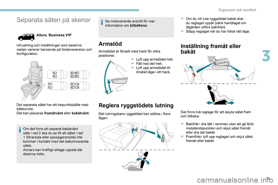 Peugeot Expert 2019 Ägarmanual (in Swedish) 71
Separata säten på skenor
Allure, Business VIP
Utrustning och inställningar som beskrivs
nedan varierar beroende på fordonsversion och
konfiguration.
Det separata sätet har ett trepunktsbält Peugeot Expert 2019 Ägarmanual (in Swedish) 71
Separata säten på skenor
Allure, Business VIP
Utrustning och inställningar som beskrivs
nedan varierar beroende på fordonsversion och
konfiguration.
Det separata sätet har ett trepunktsbält