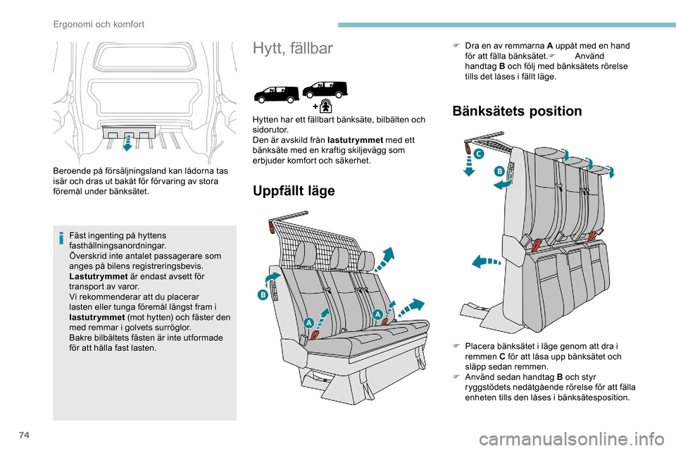 Peugeot Expert 2019 Ägarmanual (in Swedish) 74
Beroende på försäljningsland kan lådorna tas
isär och dras ut bakåt för för varing av stora
föremål under bänksätet.Fäst ingenting på hyttens
fasthållningsanordningar.
Överskrid Peugeot Expert 2019 Ägarmanual (in Swedish) 74
Beroende på försäljningsland kan lådorna tas
isär och dras ut bakåt för för varing av stora
föremål under bänksätet.Fäst ingenting på hyttens
fasthållningsanordningar.
Överskrid