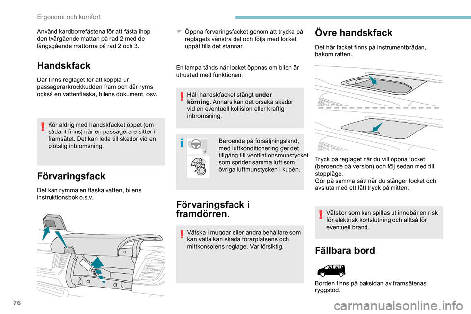 Peugeot Expert 2019 Ägarmanual (in Swedish) 76
Använd kardborrefästena för att fästa ihop
den tvärgående mattan på rad 2 med de
längsgående mattorna på rad 2 och 3.
Handskfack
Där finns reglaget för att koppla ur
passagerarkrockk Peugeot Expert 2019 Ägarmanual (in Swedish) 76
Använd kardborrefästena för att fästa ihop
den tvärgående mattan på rad 2 med de
längsgående mattorna på rad 2 och 3.
Handskfack
Där finns reglaget för att koppla ur
passagerarkrockk