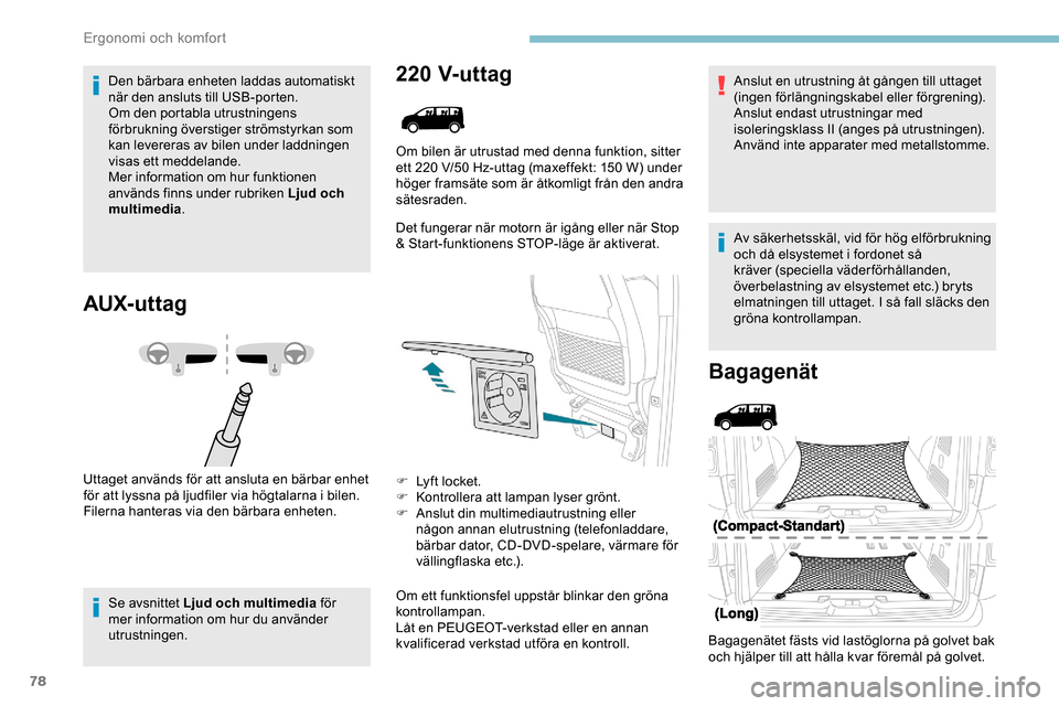 Peugeot Expert 2019 Ägarmanual (in Swedish) 78
Den bärbara enheten laddas automatiskt
när den ansluts till USB-porten.
Om den portabla utrustningens
förbrukning överstiger strömstyrkan som
kan levereras av bilen under laddningen
visas Peugeot Expert 2019 Ägarmanual (in Swedish) 78
Den bärbara enheten laddas automatiskt
när den ansluts till USB-porten.
Om den portabla utrustningens
förbrukning överstiger strömstyrkan som
kan levereras av bilen under laddningen
visas