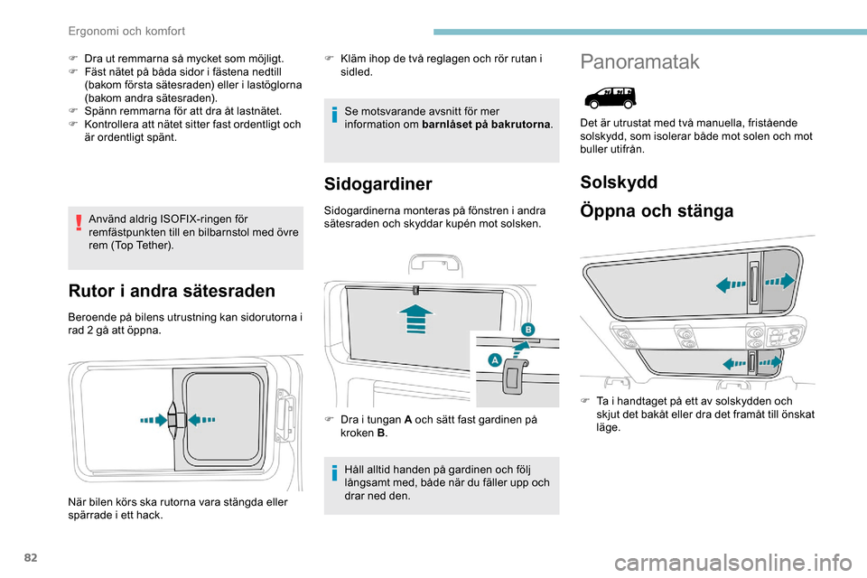 Peugeot Expert 2019 Ägarmanual (in Swedish) 82
F Dra ut remmarna så mycket som möjligt.
F F äst nätet på båda sidor i fästena nedtill
(bakom första sätesraden) eller i lastöglorna
(bakom andra sätesraden).
F
S
pänn remmarna fö Peugeot Expert 2019 Ägarmanual (in Swedish) 82
F Dra ut remmarna så mycket som möjligt.
F F äst nätet på båda sidor i fästena nedtill
(bakom första sätesraden) eller i lastöglorna
(bakom andra sätesraden).
F
S
pänn remmarna fö