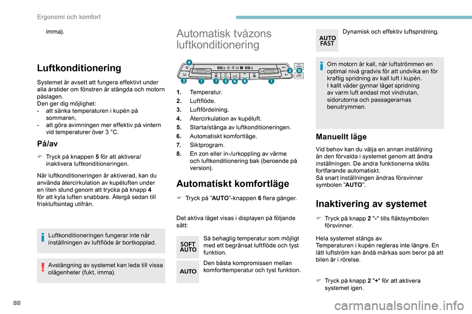 Peugeot Expert 2019 Ägarmanual (in Swedish) 88
imma).
Luftkonditionering
Systemet är avsett att fungera effektivt under
alla årstider om fönstren är stängda och motorn
påslagen.
Den ger dig möjlighet:
-
a
tt sänka temperaturen i kup Peugeot Expert 2019 Ägarmanual (in Swedish) 88
imma).
Luftkonditionering
Systemet är avsett att fungera effektivt under
alla årstider om fönstren är stängda och motorn
påslagen.
Den ger dig möjlighet:
-
a
tt sänka temperaturen i kup