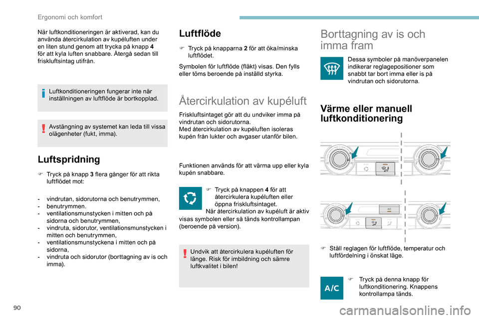 Peugeot Expert 2019 Ägarmanual (in Swedish) 90
När luftkonditioneringen är aktiverad, kan du
använda återcirkulation av kupéluften under
en liten stund genom att trycka på knapp 4
för att kyla luften snabbare. Återgå sedan till
fri Peugeot Expert 2019 Ägarmanual (in Swedish) 90
När luftkonditioneringen är aktiverad, kan du
använda återcirkulation av kupéluften under
en liten stund genom att trycka på knapp 4
för att kyla luften snabbare. Återgå sedan till
fri