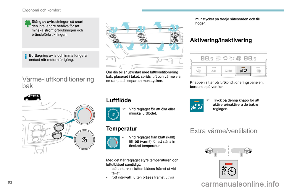 Peugeot Expert 2019 Ägarmanual (in Swedish) 92
Stäng av avfrostningen så snart
den inte längre behövs för att
minska strömförbrukningen och
bränsleförbrukningen.
Borttagning av is och imma fungerar
endast när motorn är igång.
V Peugeot Expert 2019 Ägarmanual (in Swedish) 92
Stäng av avfrostningen så snart
den inte längre behövs för att
minska strömförbrukningen och
bränsleförbrukningen.
Borttagning av is och imma fungerar
endast när motorn är igång.
V