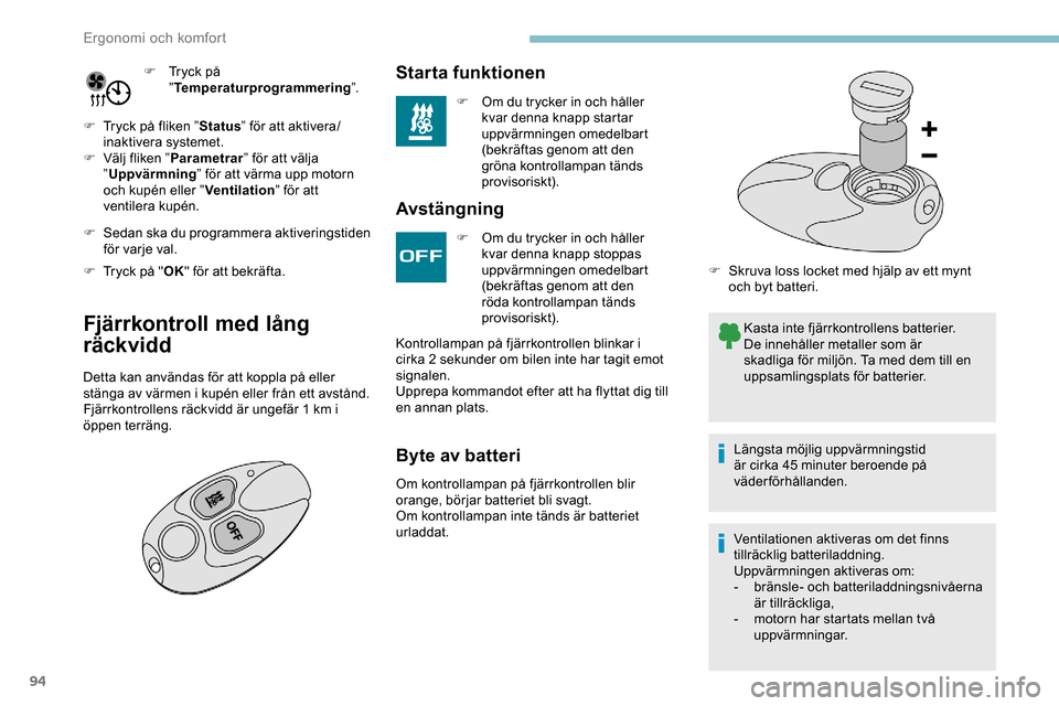 Peugeot Expert 2019 Ägarmanual (in Swedish) 94
F Tryck på ”Temperaturprogrammering ”.
F
T
ryck på fliken ” Status” för att aktivera/
inaktivera systemet.
F
V
älj fliken ” Parametrar ” för att välja
” Uppvärmning ” Peugeot Expert 2019 Ägarmanual (in Swedish) 94
F Tryck på ”Temperaturprogrammering ”.
F
T
ryck på fliken ” Status” för att aktivera/
inaktivera systemet.
F
V
älj fliken ” Parametrar ” för att välja
” Uppvärmning ”