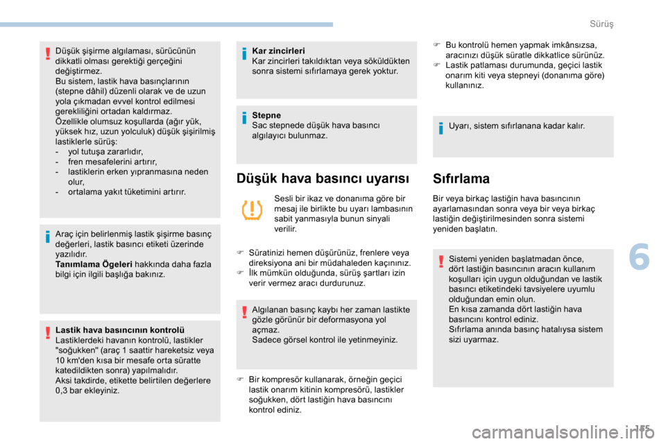 Peugeot Expert 2019 Kullanım Kılavuzu (in Turkish) 155
Araç için belirlenmiş lastik şişirme basınç
değerleri, lastik basıncı etiketi üzerinde
yazılıdır.
Tanımlama Ögeleri hakkında daha fazla
bilgi için ilgili başlığa bakınız. Peugeot Expert 2019 Kullanım Kılavuzu (in Turkish) 155
Araç için belirlenmiş lastik şişirme basınç
değerleri, lastik basıncı etiketi üzerinde
yazılıdır.
Tanımlama Ögeleri hakkında daha fazla
bilgi için ilgili başlığa bakınız.
