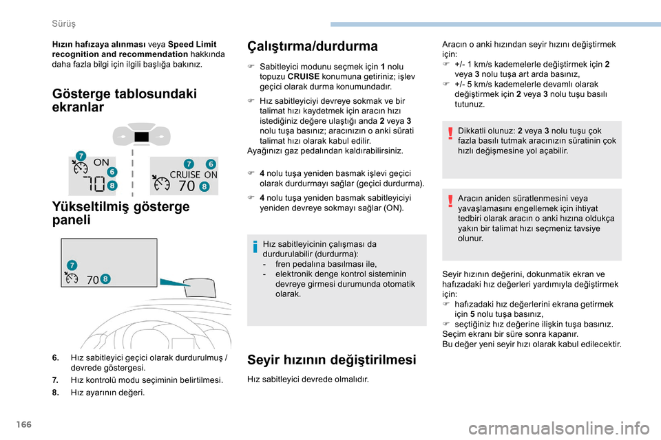Peugeot Expert 2019 Kullanım Kılavuzu (in Turkish) 166
Hızın hafızaya alınması veya Speed Limit
recognition and recommendation hakkında
daha fazla bilgi için ilgili başlığa bakınız.
Gösterge tablosundaki
ekranlar
Yükseltilmiş göster Peugeot Expert 2019 Kullanım Kılavuzu (in Turkish) 166
Hızın hafızaya alınması veya Speed Limit
recognition and recommendation hakkında
daha fazla bilgi için ilgili başlığa bakınız.
Gösterge tablosundaki
ekranlar
Yükseltilmiş göster