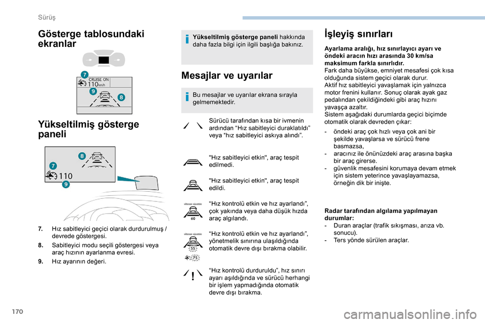 Peugeot Expert 2019 Kullanım Kılavuzu (in Turkish) 170
Yükseltilmiş gösterge paneli hakkında
daha fazla bilgi için ilgili başlığa bakınız.
Mesajlar ve uyarılar
Bu mesajlar ve uyarılar ekrana sırayla
gelmemektedir.
İşleyiş sınırlar Peugeot Expert 2019 Kullanım Kılavuzu (in Turkish) 170
Yükseltilmiş gösterge paneli hakkında
daha fazla bilgi için ilgili başlığa bakınız.
Mesajlar ve uyarılar
Bu mesajlar ve uyarılar ekrana sırayla
gelmemektedir.
İşleyiş sınırlar