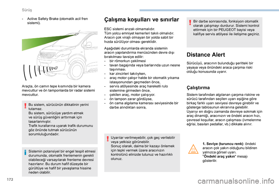 Peugeot Expert 2019 Kullanım Kılavuzu (in Turkish) 172
- Active Safety Brake (otomatik acil fren sistemi).
Araçta, ön camın tepe kısmında bir kamera
mevcuttur ve ön tamponlarda bir radar sistemi
m evc u t t u r. Bu sistem, sürücünün dikkat Peugeot Expert 2019 Kullanım Kılavuzu (in Turkish) 172
- Active Safety Brake (otomatik acil fren sistemi).
Araçta, ön camın tepe kısmında bir kamera
mevcuttur ve ön tamponlarda bir radar sistemi
m evc u t t u r. Bu sistem, sürücünün dikkat
