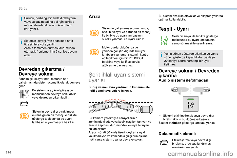 Peugeot Expert 2019 Kullanım Kılavuzu (in Turkish) 174
Sürücü, herhangi bir anda direksiyona
ve/veya gaz pedalına belirgin şekilde
müdahale ederek aracın kontrolünü
koruyabilir.
Sistemin işleyişi fren pedalında hafif
titreşimlere yol Peugeot Expert 2019 Kullanım Kılavuzu (in Turkish) 174
Sürücü, herhangi bir anda direksiyona
ve/veya gaz pedalına belirgin şekilde
müdahale ederek aracın kontrolünü
koruyabilir.
Sistemin işleyişi fren pedalında hafif
titreşimlere yol