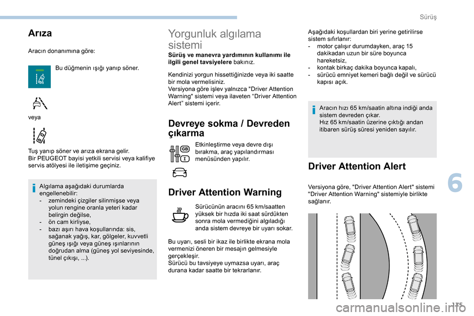 Peugeot Expert 2019 Kullanım Kılavuzu (in Turkish) 175
Arıza
Aracın donanımına göre:Bu düğmenin ışığı yanıp söner.
Tuş yanıp söner ve arıza ekrana gelir.
Bir PEUGEOT bayisi yetkili ser visi veya kalifiye
ser vis atölyesi ile ileti Peugeot Expert 2019 Kullanım Kılavuzu (in Turkish) 175
Arıza
Aracın donanımına göre:Bu düğmenin ışığı yanıp söner.
Tuş yanıp söner ve arıza ekrana gelir.
Bir PEUGEOT bayisi yetkili ser visi veya kalifiye
ser vis atölyesi ile ileti