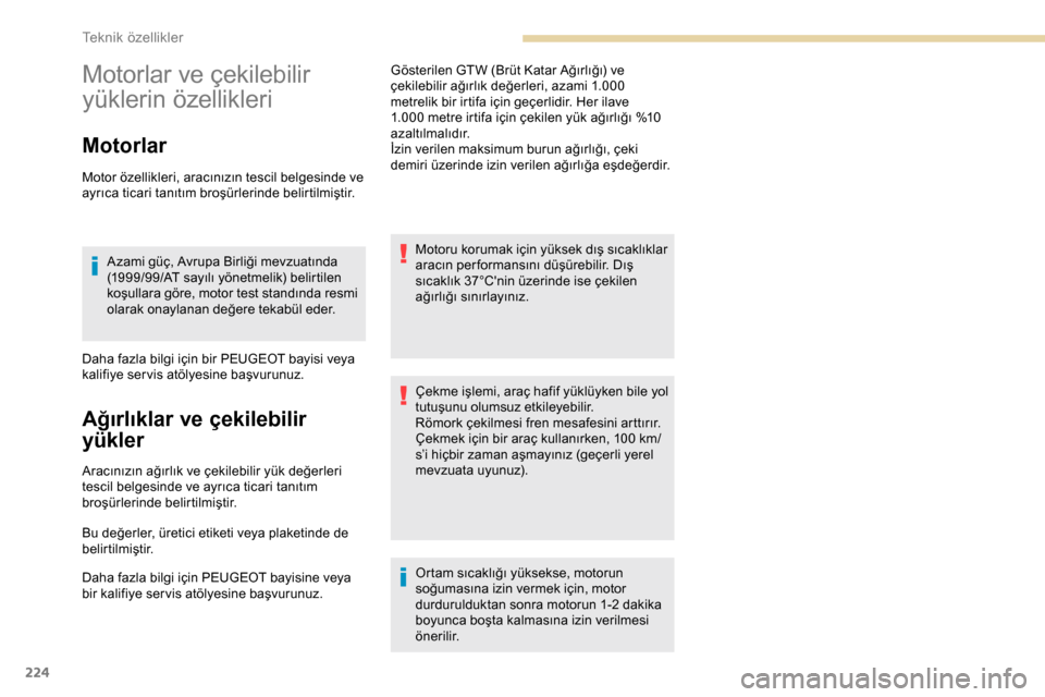 Peugeot Expert 2019  Kullanım Kılavuzu (in Turkish) 224
Motorlar ve çekilebilir 
yüklerin özellikleri
Motorlar
Motor özellikleri, aracınızın tescil belgesinde ve 
ayrıca ticari tanıtım broşürlerinde belirtilmiştir.Azami güç, Avrupa Birli
