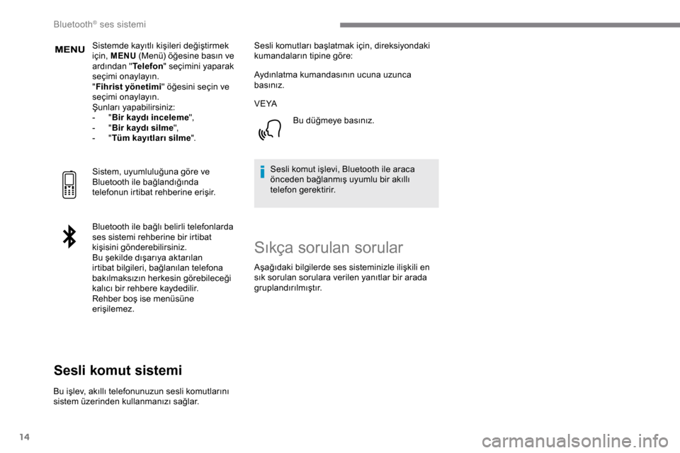 Peugeot Expert 2019  Kullanım Kılavuzu (in Turkish) 14
Sistemde kayıtlı kişileri değiştirmek 
için, MENU (Menü) öğesine basın ve 
ardından " Telefon" seçimini yaparak 
seçimi onaylayın.
" Fihrist yönetimi " öğesini seçin ve 
seçimi o