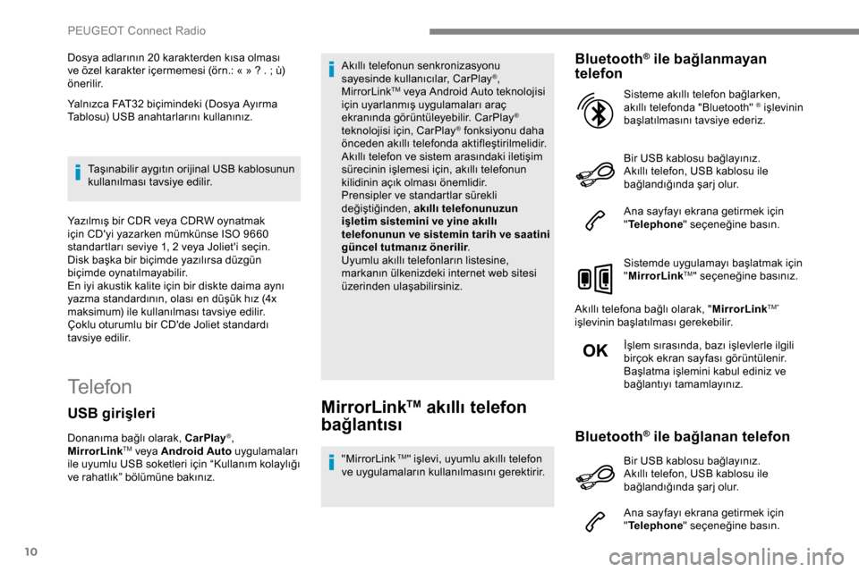 Peugeot Expert 2019 Kullanım Kılavuzu (in Turkish) 10
Dosya adlarının 20 karakterden kısa olması
ve özel karakter içermemesi (örn.: « » ? . ; ù)
önerilir.
Yalnızca FAT32 biçimindeki (Dosya Ayırma
Tablosu) USB anahtarlarını kullanı Peugeot Expert 2019 Kullanım Kılavuzu (in Turkish) 10
Dosya adlarının 20 karakterden kısa olması
ve özel karakter içermemesi (örn.: « » ? . ; ù)
önerilir.
Yalnızca FAT32 biçimindeki (Dosya Ayırma
Tablosu) USB anahtarlarını kullanı