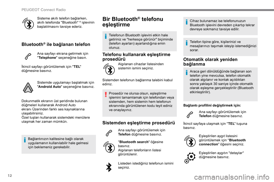 Peugeot Expert 2019 Kullanım Kılavuzu (in Turkish) 12
Sisteme akıllı telefon bağlarken,
akıllı telefonda "Bluetooth" ® işlevinin
başlatılmasını tavsiye ederiz.
Bluetooth® ile bağlanan telefon
Ana sayfayı ekrana getirmek için
" Teleph Peugeot Expert 2019 Kullanım Kılavuzu (in Turkish) 12
Sisteme akıllı telefon bağlarken,
akıllı telefonda "Bluetooth" ® işlevinin
başlatılmasını tavsiye ederiz.
Bluetooth® ile bağlanan telefon
Ana sayfayı ekrana getirmek için
" Teleph