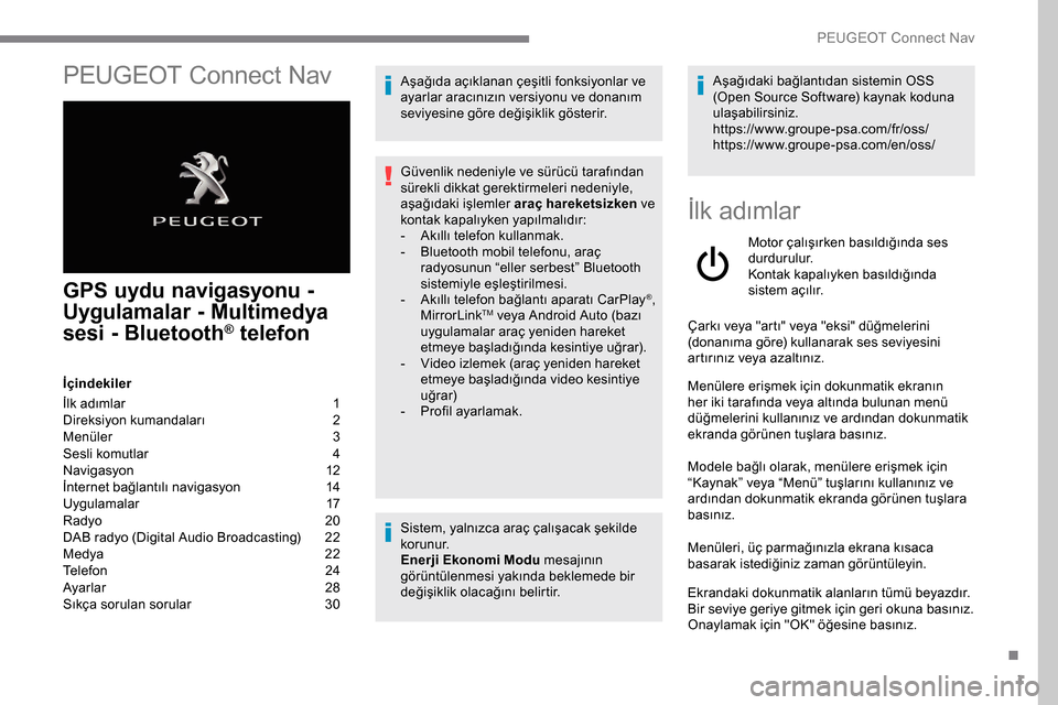 Peugeot Expert 2019  Kullanım Kılavuzu (in Turkish) 1
PEUGEOT Connect Nav
GPS uydu navigasyonu - 
Uygulamalar - Multimedya 
sesi - Bluetooth
® telefon
İçindekiler
İlk adımlar  
1
D

ireksiyon kumandaları
 2
M

enüler   
3
S

esli komutlar   
4
N