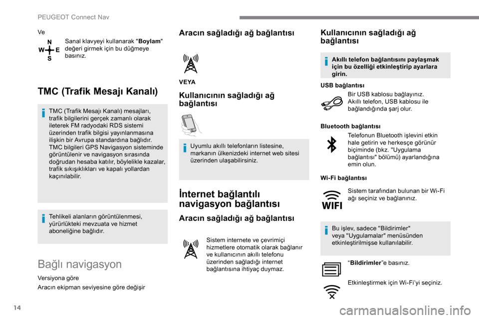 Peugeot Expert 2019 Kullanım Kılavuzu (in Turkish) 14
VeSanal klavyeyi kullanarak " Boylam"
değeri girmek için bu düğmeye
basınız.
TMC (Trafik Mesajı Kanalı)
TMC (Trafik Mesajı Kanalı) mesajları,
trafik bilgilerini gerçek zamanlı olara Peugeot Expert 2019 Kullanım Kılavuzu (in Turkish) 14
VeSanal klavyeyi kullanarak " Boylam"
değeri girmek için bu düğmeye
basınız.
TMC (Trafik Mesajı Kanalı)
TMC (Trafik Mesajı Kanalı) mesajları,
trafik bilgilerini gerçek zamanlı olara