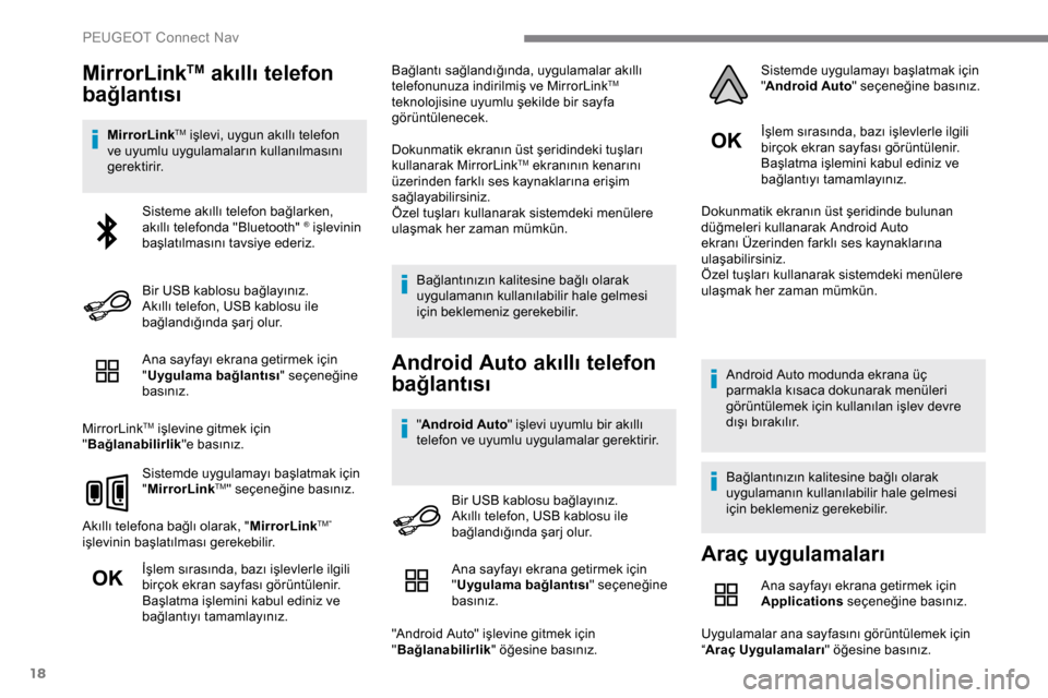 Peugeot Expert 2019  Kullanım Kılavuzu (in Turkish) 18
MirrorLinkTM akıllı telefon 
bağlantısı
MirrorLinkTM işlevi, uygun akıllı telefon 
ve uyumlu uygulamaların kullanılmasını 
gerektirir.
Ana sayfayı ekrana getirmek için 
"Uygulama bağ