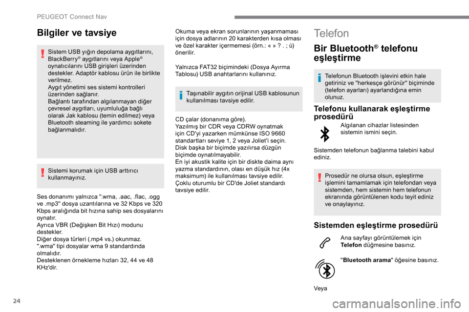 Peugeot Expert 2019 Kullanım Kılavuzu (in Turkish) 24
Bilgiler ve tavsiye
Sistem USB yığın depolama aygıtlarını,
BlackBerry® aygıtlarını veya Apple®
oynatıcılarını USB girişleri üzerinden
destekler. Adaptör kablosu ürün ile birl Peugeot Expert 2019 Kullanım Kılavuzu (in Turkish) 24
Bilgiler ve tavsiye
Sistem USB yığın depolama aygıtlarını,
BlackBerry® aygıtlarını veya Apple®
oynatıcılarını USB girişleri üzerinden
destekler. Adaptör kablosu ürün ile birl