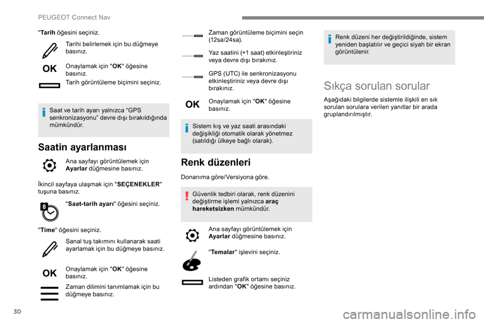 Peugeot Expert 2019 Kullanım Kılavuzu (in Turkish) 30
"Ta r i h öğesini seçiniz.
Tarihi belirlemek için bu düğmeye
basınız.
Onaylamak için " OK" öğesine
basınız.
Tarih görüntüleme biçimini seçiniz.
Saat ve tarih ayarı yalnızca Peugeot Expert 2019 Kullanım Kılavuzu (in Turkish) 30
"Ta r i h öğesini seçiniz.
Tarihi belirlemek için bu düğmeye
basınız.
Onaylamak için " OK" öğesine
basınız.
Tarih görüntüleme biçimini seçiniz.
Saat ve tarih ayarı yalnızca