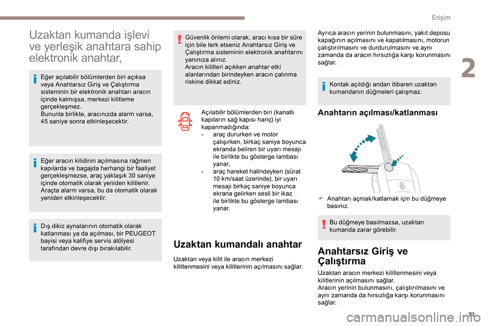 Peugeot Expert 2019 Kullanım Kılavuzu (in Turkish) 31
Uzaktan kumanda işlevi
ve yerleşik anahtara sahip
elektronik anahtar,
Eğer açılabilir bölümlerden biri açıksa
veya Anahtarsız Giriş ve Çalıştırma
sisteminin bir elektronik anahta Peugeot Expert 2019 Kullanım Kılavuzu (in Turkish) 31
Uzaktan kumanda işlevi
ve yerleşik anahtara sahip
elektronik anahtar,
Eğer açılabilir bölümlerden biri açıksa
veya Anahtarsız Giriş ve Çalıştırma
sisteminin bir elektronik anahta