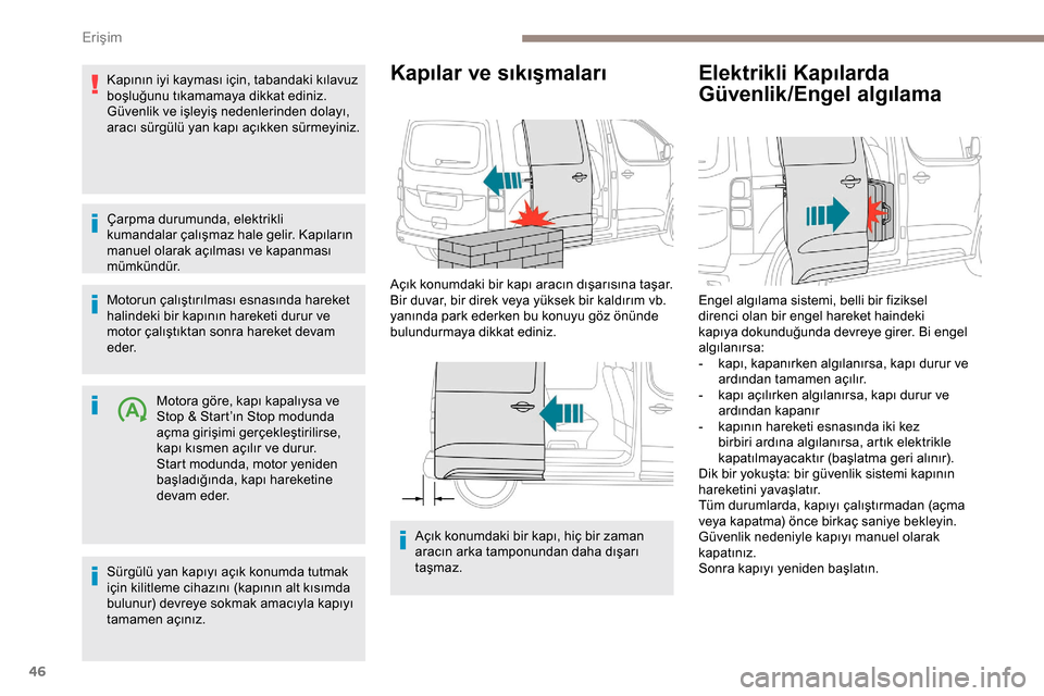 Peugeot Expert 2019 Kullanım Kılavuzu (in Turkish) 46
Kapının iyi kayması için, tabandaki kılavuz
boşluğunu tıkamamaya dikkat ediniz.
Güvenlik ve işleyiş nedenlerinden dolayı,
aracı sürgülü yan kapı açıkken sürmeyiniz.
Çarpma du Peugeot Expert 2019 Kullanım Kılavuzu (in Turkish) 46
Kapının iyi kayması için, tabandaki kılavuz
boşluğunu tıkamamaya dikkat ediniz.
Güvenlik ve işleyiş nedenlerinden dolayı,
aracı sürgülü yan kapı açıkken sürmeyiniz.
Çarpma du
