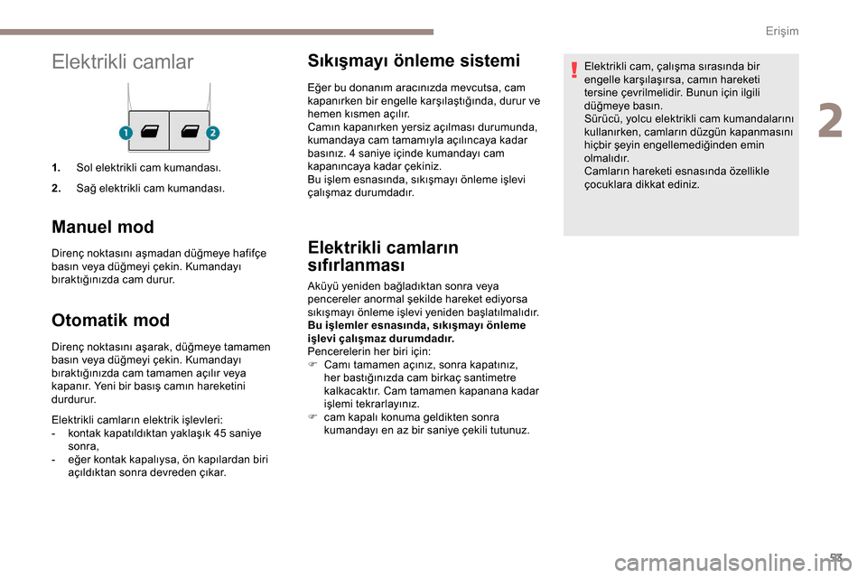 Peugeot Expert 2019 Kullanım Kılavuzu (in Turkish) 53
Elektrikli camlar
1.Sol elektrikli cam kumandası.
2. Sağ elektrikli cam kumandası.
Manuel mod
Direnç noktasını aşmadan düğmeye hafifçe
basın veya düğmeyi çekin. Kumandayı
bıraktı Peugeot Expert 2019 Kullanım Kılavuzu (in Turkish) 53
Elektrikli camlar
1.Sol elektrikli cam kumandası.
2. Sağ elektrikli cam kumandası.
Manuel mod
Direnç noktasını aşmadan düğmeye hafifçe
basın veya düğmeyi çekin. Kumandayı
bıraktı