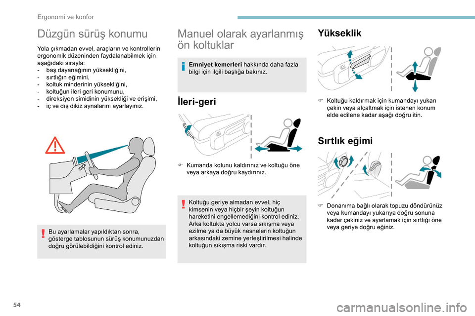 Peugeot Expert 2019 Kullanım Kılavuzu (in Turkish) 54
Düzgün sürüş konumu
Yola çıkmadan evvel, araçların ve kontrollerin
ergonomik düzeninden faydalanabilmek için
aşağıdaki sırayla:
-
b
aş dayanağının yüksekliğini,
-
s
ırt Peugeot Expert 2019 Kullanım Kılavuzu (in Turkish) 54
Düzgün sürüş konumu
Yola çıkmadan evvel, araçların ve kontrollerin
ergonomik düzeninden faydalanabilmek için
aşağıdaki sırayla:
-
b
aş dayanağının yüksekliğini,
-
s
ırt