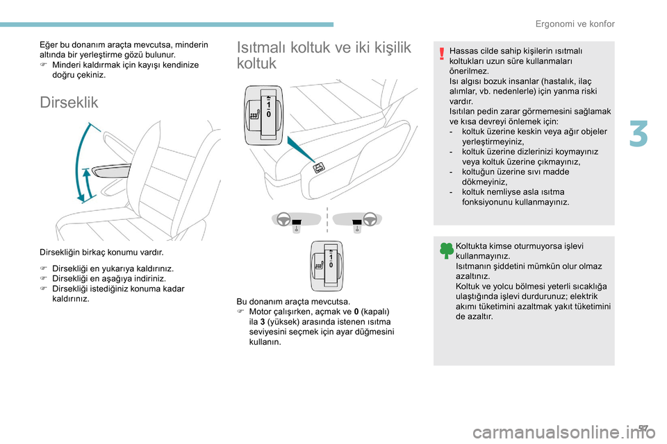 Peugeot Expert 2019 Kullanım Kılavuzu (in Turkish) 57
Eğer bu donanım araçta mevcutsa, minderin
altında bir yerleştirme gözü bulunur.
F
M
inderi kaldırmak için kayışı kendinize
doğru çekiniz.
Dirseklik
Dirsekliğin birkaç konumu var Peugeot Expert 2019 Kullanım Kılavuzu (in Turkish) 57
Eğer bu donanım araçta mevcutsa, minderin
altında bir yerleştirme gözü bulunur.
F
M
inderi kaldırmak için kayışı kendinize
doğru çekiniz.
Dirseklik
Dirsekliğin birkaç konumu var