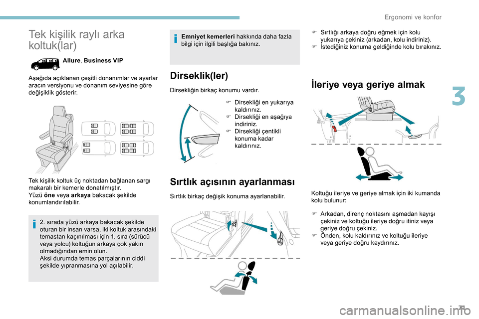 Peugeot Expert 2019  Kullanım Kılavuzu (in Turkish) 71
Tek kişilik raylı arka 
koltuk(lar)
Allure, Business VIP
Aşağıda açıklanan çeşitli donanımlar ve ayarlar 
aracın versiyonu ve donanım seviyesine göre 
değişiklik gösterir.
Tek kişi