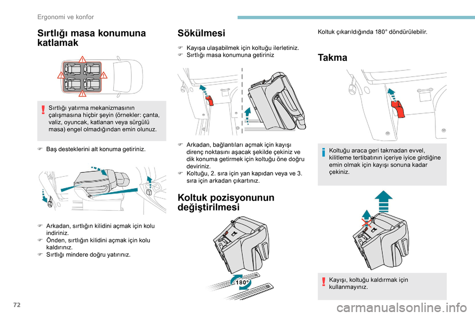 Peugeot Expert 2019  Kullanım Kılavuzu (in Turkish) 72
Sırtlığı masa konumuna 
katlamak
Sırtlığı yatırma mekanizmasının 
çalışmasına hiçbir şeyin (örnekler: çanta, 
valiz, oyuncak, katlanan veya sürgülü 
masa) engel olmadığında
