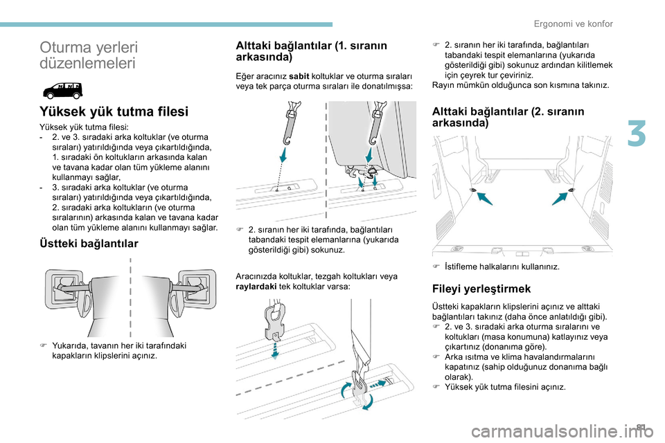 Peugeot Expert 2019 Kullanım Kılavuzu (in Turkish) 81
Oturma yerleri
düzenlemeleri
Yüksek yük tutma filesi
Yüksek yük tutma filesi:
- 2 . ve 3. sıradaki arka koltuklar (ve oturma
sıraları) yatırıldığında veya çıkartıldığında,
1. Peugeot Expert 2019 Kullanım Kılavuzu (in Turkish) 81
Oturma yerleri
düzenlemeleri
Yüksek yük tutma filesi
Yüksek yük tutma filesi:
- 2 . ve 3. sıradaki arka koltuklar (ve oturma
sıraları) yatırıldığında veya çıkartıldığında,
1.