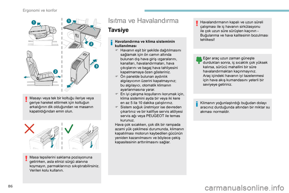 Peugeot Expert 2019 Kullanım Kılavuzu (in Turkish) 86
Masayı veya tek bir koltuğu ileriye veya
geriye hareket ettirmek için koltuğun
arkalığının dik olduğundan ve masanın
kapatıldığından emin olun.Masa tepsilerini saklama pozisyonuna Peugeot Expert 2019 Kullanım Kılavuzu (in Turkish) 86
Masayı veya tek bir koltuğu ileriye veya
geriye hareket ettirmek için koltuğun
arkalığının dik olduğundan ve masanın
kapatıldığından emin olun.Masa tepsilerini saklama pozisyonuna