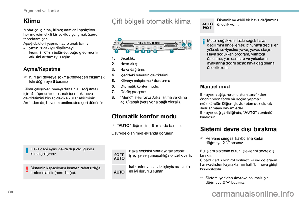 Peugeot Expert 2019 Kullanım Kılavuzu (in Turkish) 88
Klima
Motor çalışırken, klima; camlar kapalıyken
her mevsim etkili bir şekilde çalışmak üzere
tasarlanmıştır.
Aşağıdakileri yapmanıza olanak tanır:
-
y
azın, sıcaklığı d Peugeot Expert 2019 Kullanım Kılavuzu (in Turkish) 88
Klima
Motor çalışırken, klima; camlar kapalıyken
her mevsim etkili bir şekilde çalışmak üzere
tasarlanmıştır.
Aşağıdakileri yapmanıza olanak tanır:
-
y
azın, sıcaklığı d