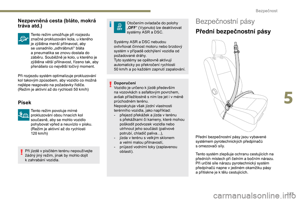 Peugeot Expert 2019 Návod k obsluze (in Czech) 113
Nezpevněná cesta (bláto, mokrá
tráva atd.)
Tento režim umožňuje při rozjezdu
značné prokluzování kola, u kterého
je zjištěna menší přilnavost, aby
se usnadnilo „odhrábnu Peugeot Expert 2019 Návod k obsluze (in Czech) 113
Nezpevněná cesta (bláto, mokrá
tráva atd.)
Tento režim umožňuje při rozjezdu
značné prokluzování kola, u kterého
je zjištěna menší přilnavost, aby
se usnadnilo „odhrábnu