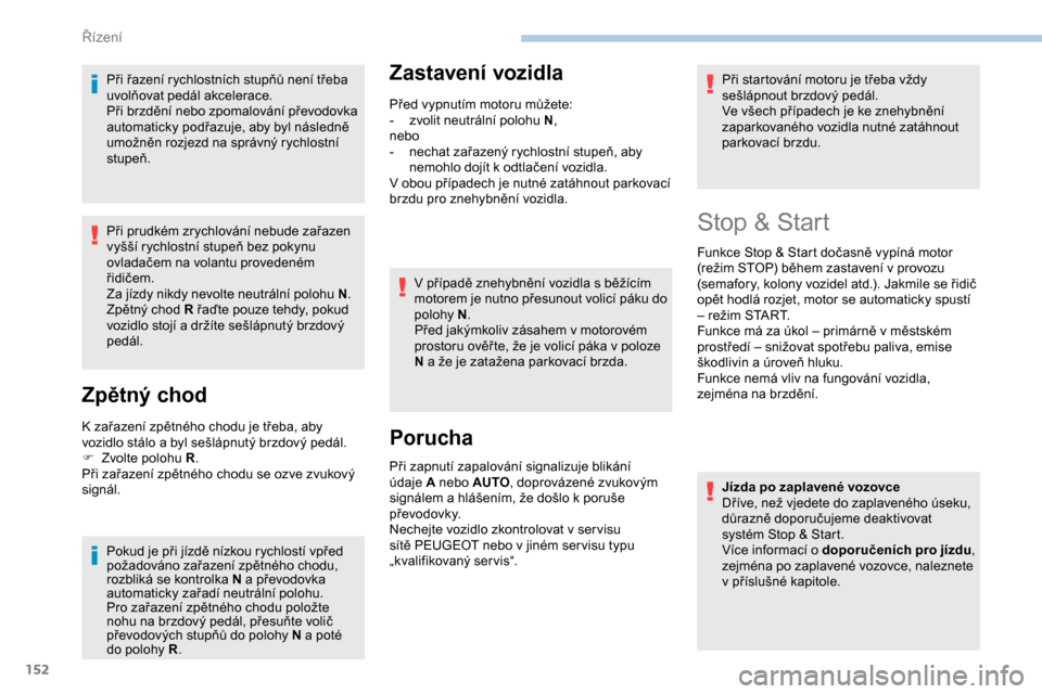 Peugeot Expert 2019 Návod k obsluze (in Czech) 152
Při řazení rychlostních stupňů není třeba
uvolňovat pedál akcelerace.
Při brzdění nebo zpomalování převodovka
automaticky podřazuje, aby byl následně
umožněn rozjezd na spr Peugeot Expert 2019 Návod k obsluze (in Czech) 152
Při řazení rychlostních stupňů není třeba
uvolňovat pedál akcelerace.
Při brzdění nebo zpomalování převodovka
automaticky podřazuje, aby byl následně
umožněn rozjezd na spr