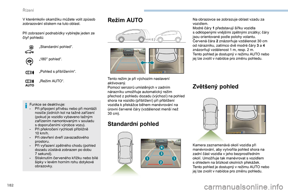 Peugeot Expert 2019 Návod k obsluze (in Czech) 182
Při zobrazení podnabídky vybírejte jeden ze
čtyř pohledů: V kterémkoliv okamžiku můžete volit způsob
zobrazování stiskem na tuto oblast.
„Standardní pohled“.
„180° pohled Peugeot Expert 2019 Návod k obsluze (in Czech) 182
Při zobrazení podnabídky vybírejte jeden ze
čtyř pohledů: V kterémkoliv okamžiku můžete volit způsob
zobrazování stiskem na tuto oblast.
„Standardní pohled“.
„180° pohled