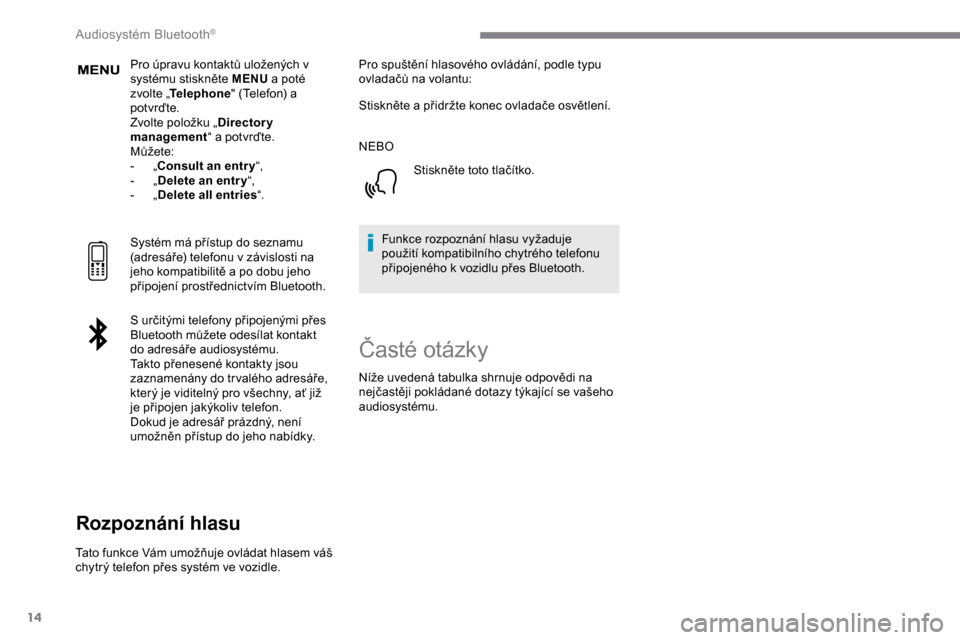 Peugeot Expert 2019 Návod k obsluze (in Czech) 14
Pro úpravu kontaktů uložených v
systému stiskněte MENU a poté
zvolte „ Telephone " (Telefon) a
potvrďte.
Zvolte položku „ Directory
management “ a
potvrďte.
Můžete:
-
„
Peugeot Expert 2019 Návod k obsluze (in Czech) 14
Pro úpravu kontaktů uložených v
systému stiskněte MENU a poté
zvolte „ Telephone " (Telefon) a
potvrďte.
Zvolte položku „ Directory
management “ a
potvrďte.
Můžete:
-
„
