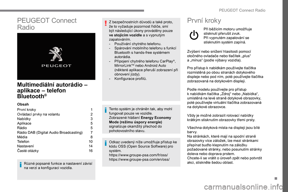 Peugeot Expert 2019 Návod k obsluze (in Czech) 1
PEUGEOT Connect
Radio
Multimediální autorádio –
a plikace – telefon
Bluetooth
®
Obsah
Pr vní kroky
1
O
vládací pr vky na volantu
2
N
abídky
3
A
plikace
5
R
ádio
5
Peugeot Expert 2019 Návod k obsluze (in Czech) 1
PEUGEOT Connect
Radio
Multimediální autorádio –
a plikace – telefon
Bluetooth
®
Obsah
Pr vní kroky
1
O
vládací pr vky na volantu
2
N
abídky
3
A
plikace
5
R
ádio
5